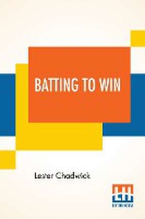 Batting To Win de Lester Chadwick