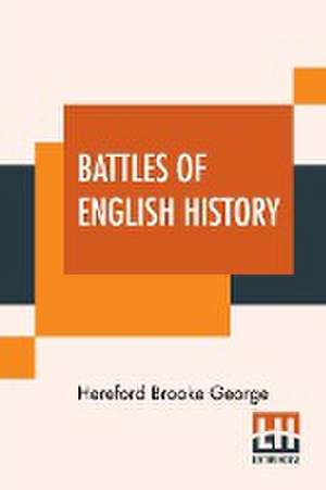 Battles Of English History de Hereford Brooke George