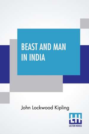 Beast And Man In India de John Lockwood Kipling