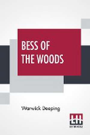 Bess Of The Woods de Warwick Deeping