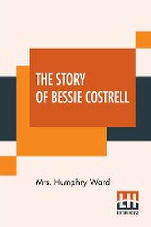 The Story Of Bessie Costrell de Humphry Ward