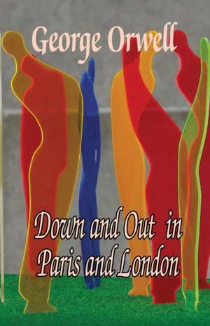 Down and Out in Paris and london de George Orwell