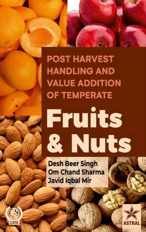 Postharvest Handling and Value Addition of Temperate: Fruits and Nuts de Desh Beer Singh