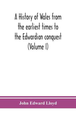 A history of Wales from the earliest times to the Edwardian conquest (Volume I) de John Edward Lloyd