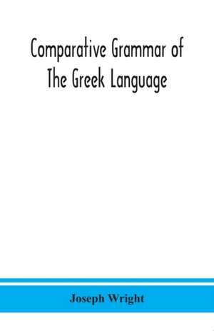 Comparative grammar of the Greek language de Joseph Wright