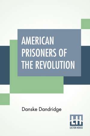 American Prisoners Of The Revolution de Danske Dandridge