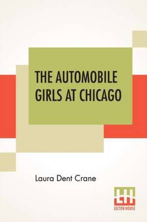 The Automobile Girls At Chicago de Laura Dent Crane