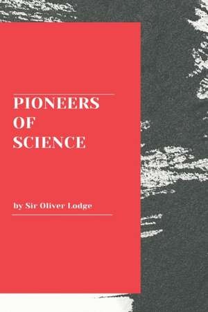 Pioneers of Science de Oliver Lodge