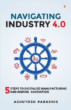 Navigating Industry 4.0 de Ashutosh Parasnis