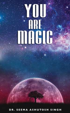 You are Magic de Seema Ashutosh Singh