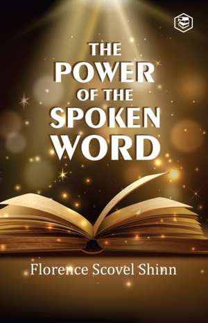 The Power Of The Spoken Word de Florence Scovel Shinn