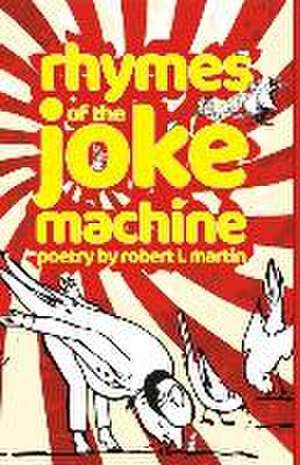 Rhymes of the Joke Machine de Robert L. Martin