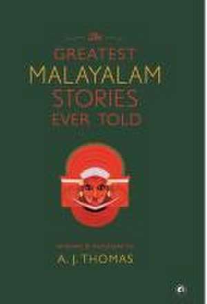 The Greatest Malayalam Stories Ever Told de A J Thomas