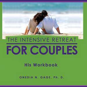 The Intensive Retreat for Couples His Workbook de Onedia Nicole Gage