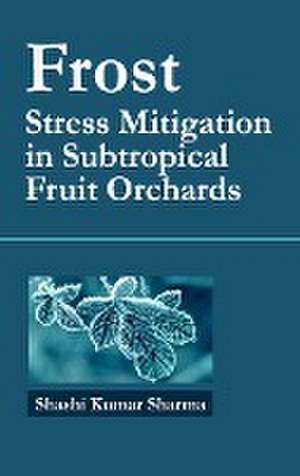 Frost: Stress Mitigation in Subtropical Fruit Orchards de Shashi Kumar Sharma