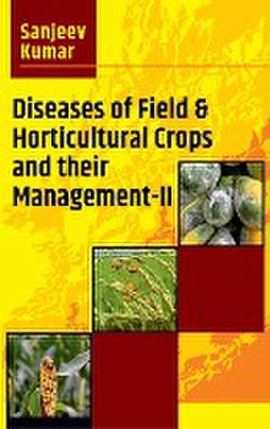 Diseases of Field & Horticultural Crops and Their Management-II de Sanjeev Kumar