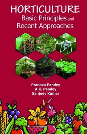Horticulture: Basic Principles and Recent Approaches de Pranava PandeyA.K. Pandey & Sanjeev Kumar