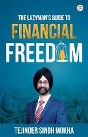 The Lazy Man's Guide to Financial Freedom de Tejinder Singh Mokha