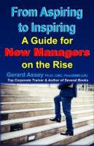 From Aspiring to Inspiring: A Guide for New Managers on the Rise de Gerard Assey