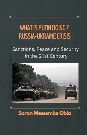 What is Putin Doing? Russia - Ukraine Crisis de Saron Messembe Obia