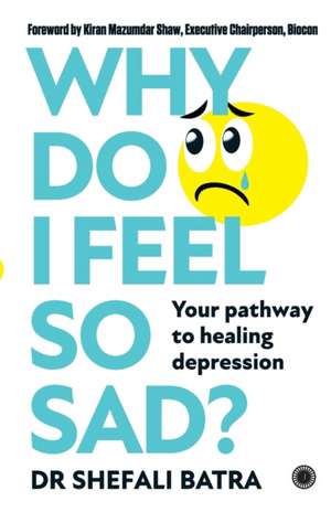 Why Do I Feel So Sad? de Shefali Batra