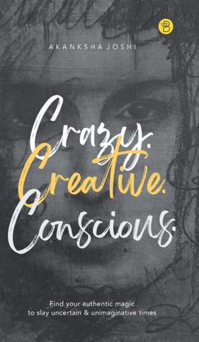 Crazy. Creative. Conscious. de Akanksha Joshi