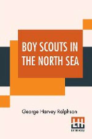 Boy Scouts In The North Sea de George Harvey Ralphson