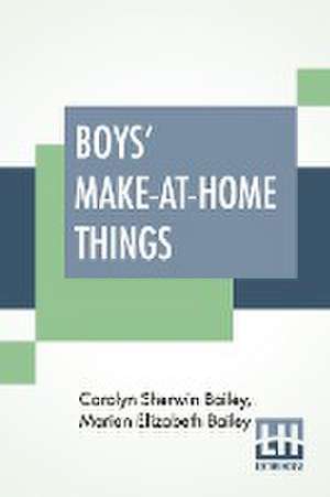 Boys' Make-At-Home Things de Carolyn Sherwin Bailey