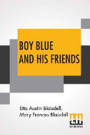 Boy Blue And His Friends de Etta Austin Blaisdell