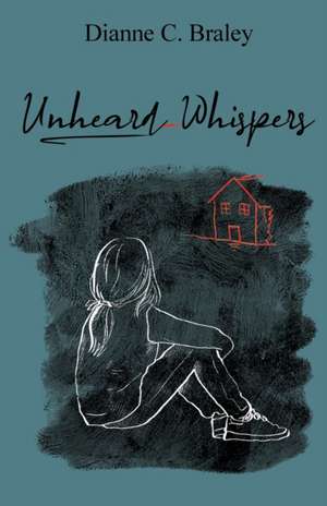 Unheard Whispers de Dianne C Braley