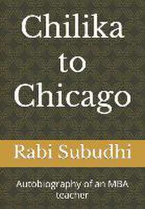 Chilka to Chicago, Sri Lanka & Singapore: Autobiography of an MBA teacher de Rabi Narayan Subudhi