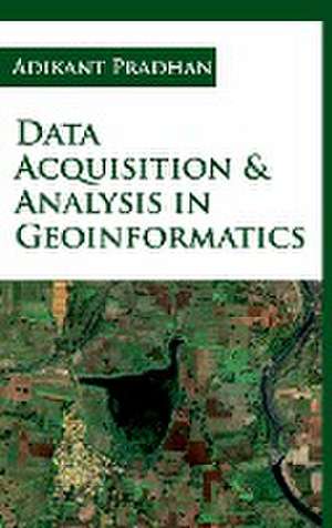 Data Acquisition and Analysis in Geoinformatics de Adikant Pradhan