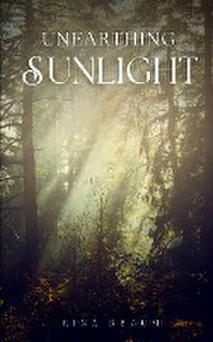 Unearthing Sunlight de Rina Begum