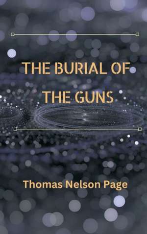 The Burial of the Guns de Thomas Nelson Page