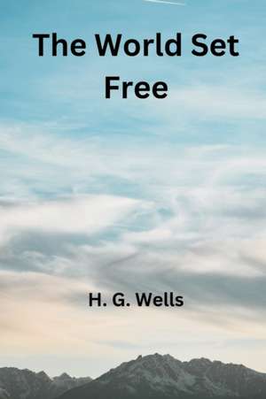 The World Set Free de H. G. Wells