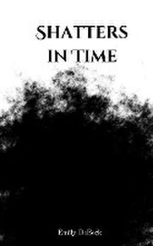 Shatters in Time de Emily Debeck