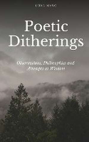 Poetic Ditherings- Observations, Philosophies and Attempts at Wisdom de Luke Mayo