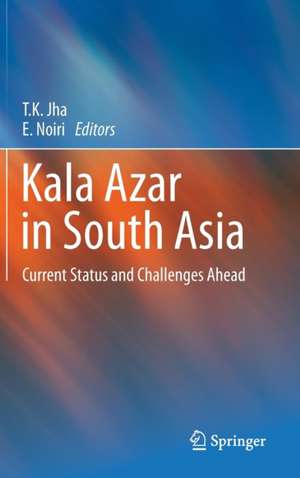 Kala Azar in South Asia: Current Status and Challenges Ahead de T. K. Jha