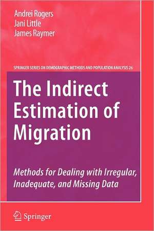 The Indirect Estimation of Migration: Methods for Dealing with Irregular, Inadequate, and Missing Data de Andrei Rogers