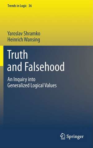 Truth and Falsehood: An Inquiry into Generalized Logical Values de Yaroslav Shramko