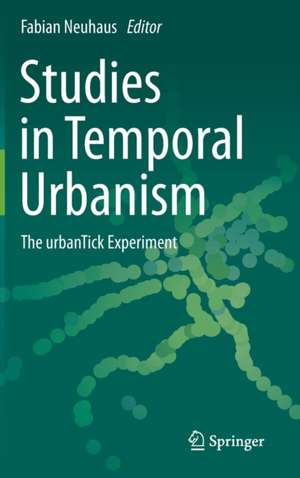 Studies in Temporal Urbanism: The urbanTick Experiment de Fabian Neuhaus