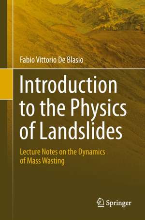 Introduction to the Physics of Landslides: Lecture notes on the dynamics of mass wasting de Fabio Vittorio de Blasio