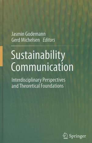 Sustainability Communication: Interdisciplinary Perspectives and Theoretical Foundation de Jasmin Godemann