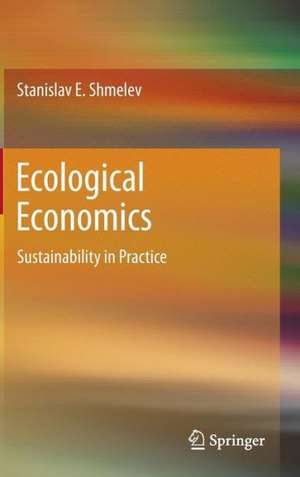 Ecological Economics: Sustainability in Practice de Stanislav E. Shmelev