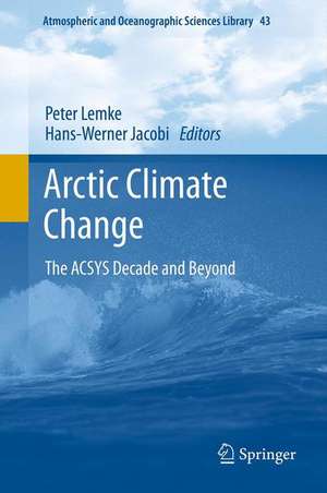 Arctic Climate Change: The ACSYS Decade and Beyond de Peter Lemke