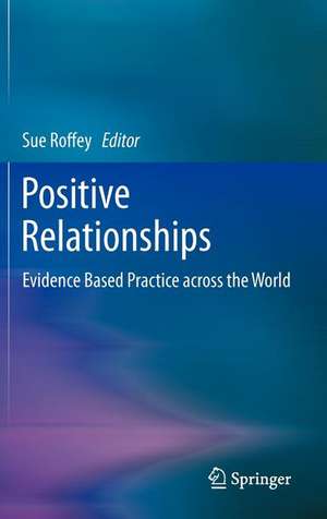 Positive Relationships: Evidence Based Practice across the World de Sue Roffey