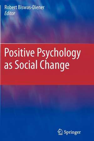 Positive Psychology as Social Change de Robert Biswas-Diener