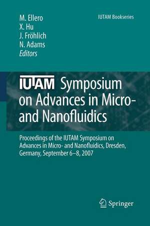 IUTAM Symposium on Advances in Micro- and Nanofluidics: Proceedings of the IUTAM Symposium on Advances in Micro- and Nanofluidics, Dresden, Germany, September 6-8, 2007 de Marco Ellero