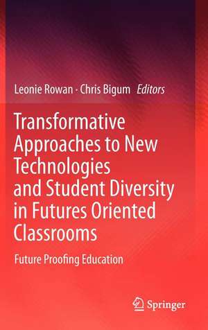 Transformative Approaches to New Technologies and Student Diversity in Futures Oriented Classrooms: Future Proofing Education de Leonie Rowan