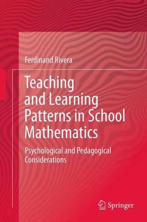 Teaching and Learning Patterns in School Mathematics: Psychological and Pedagogical Considerations de Ferdinand Rivera